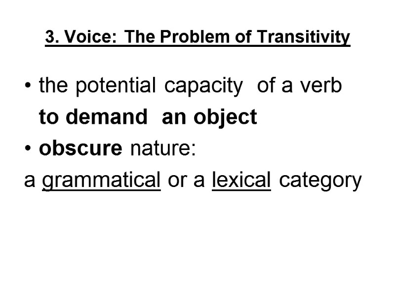 3. Voice: The Problem of Transitivity the potential capacity  of a verb 